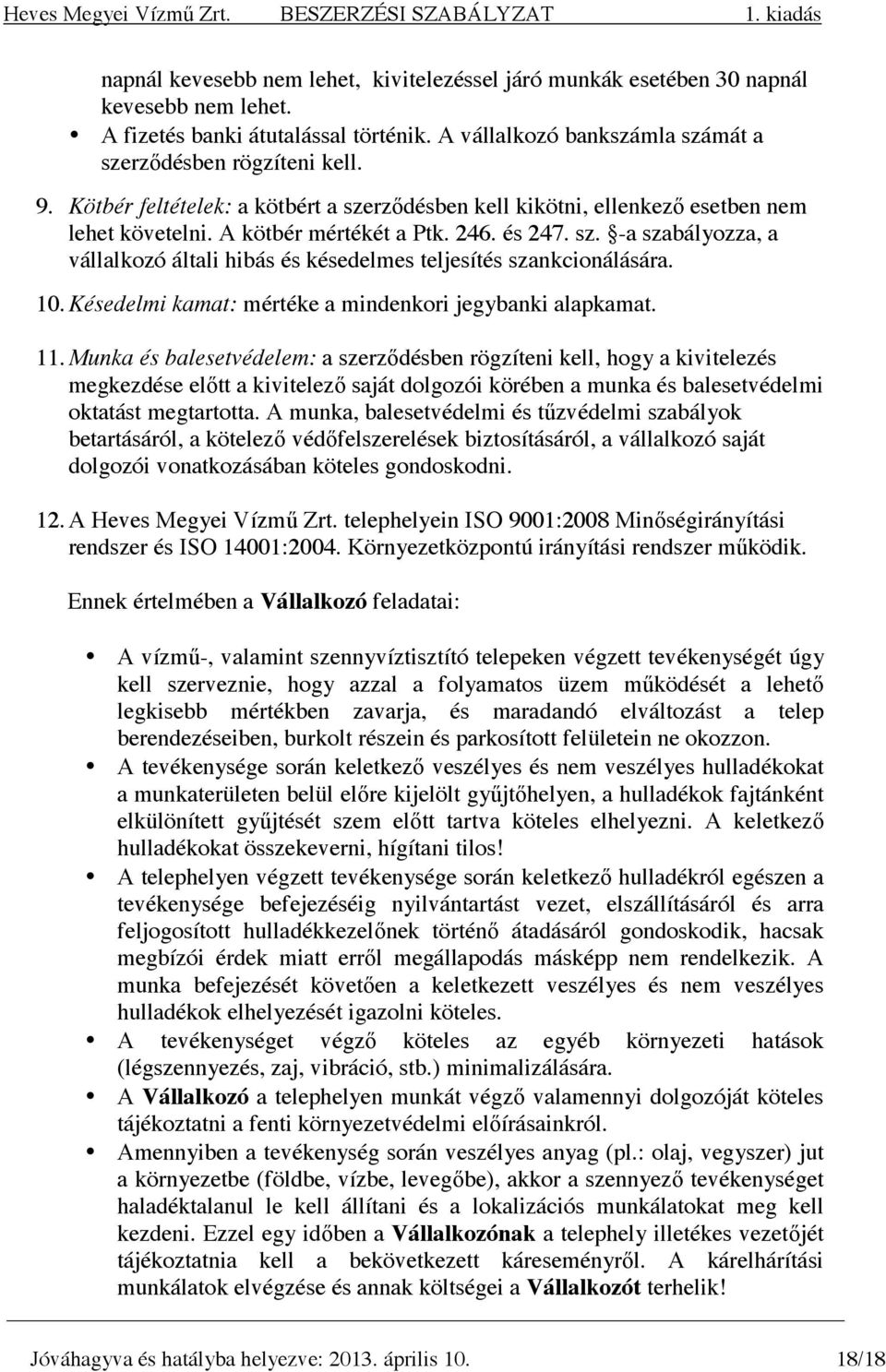 10. Késedelmi kamat: mértéke a mindenkori jegybanki alapkamat. 11.