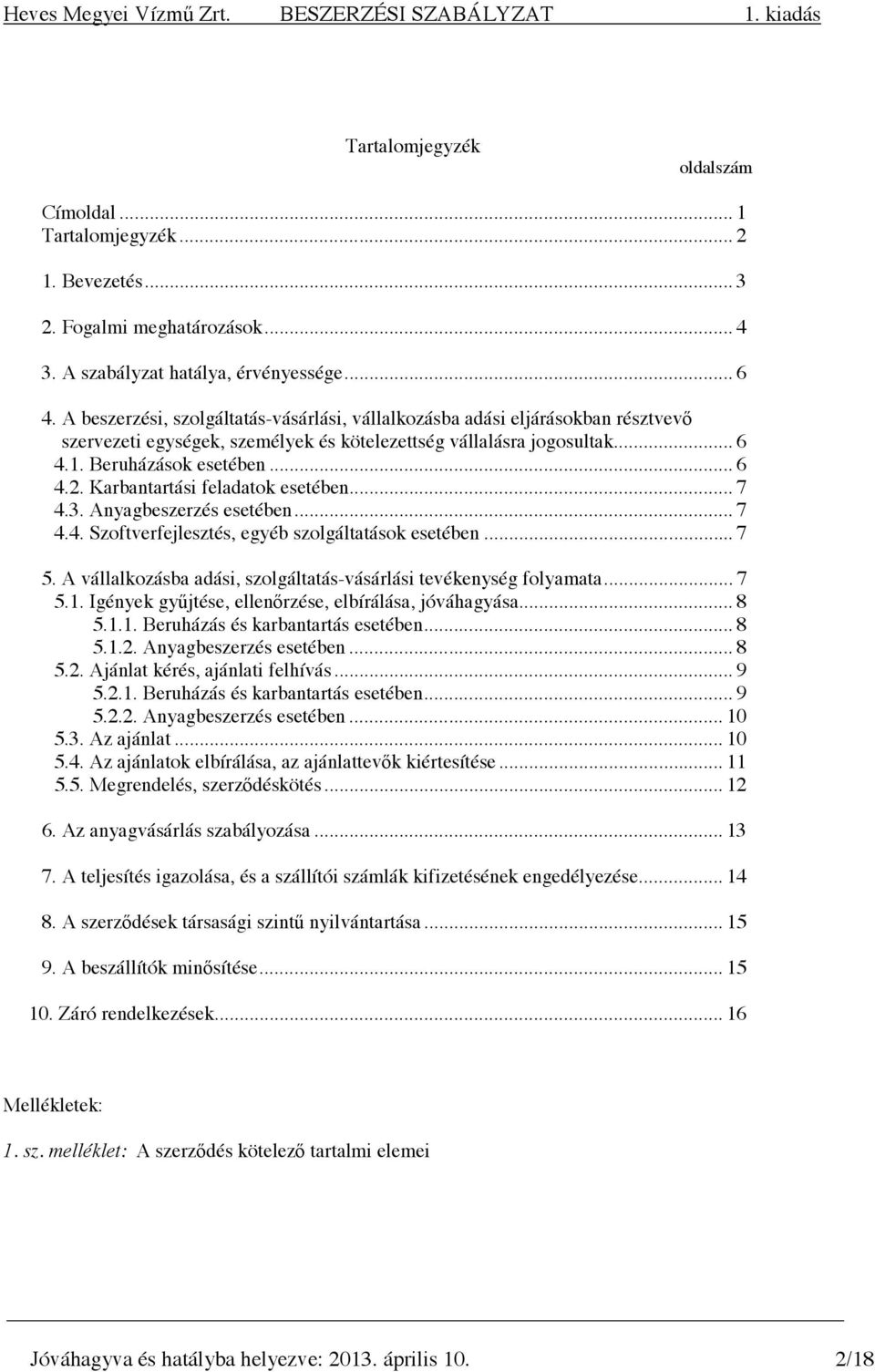 Karbantartási feladatok esetében... 7 4.3. Anyagbeszerzés esetében... 7 4.4. Szoftverfejlesztés, egyéb szolgáltatások esetében... 7 5.