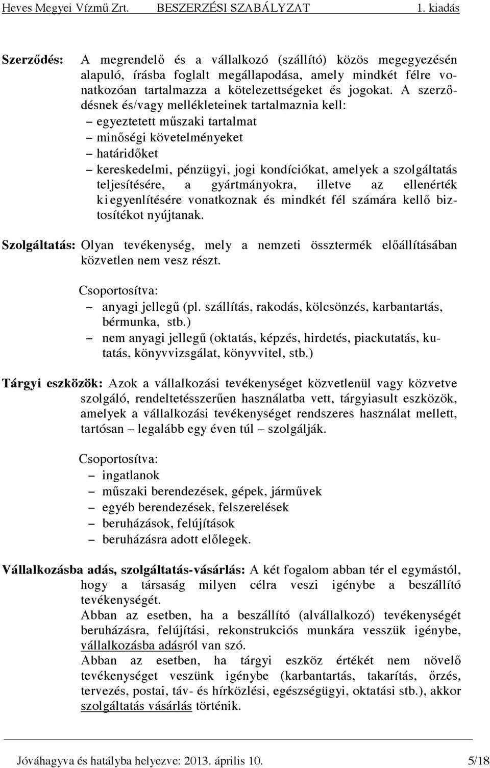 teljesítésére, a gyártmányokra, illetve az ellenérték kiegyenlítésére vonatkoznak és mindkét fél számára kellı biztosítékot nyújtanak.