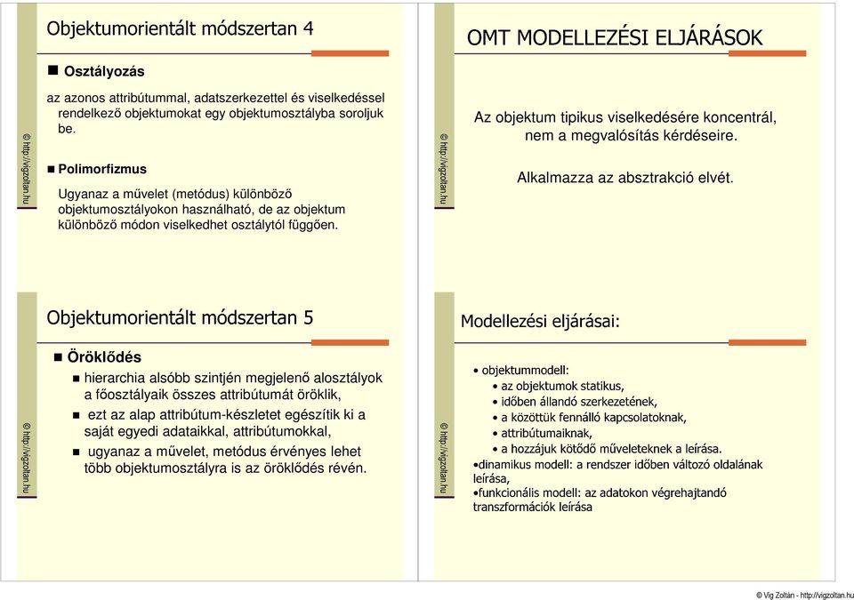 Az objektum tipikus viselkedésére koncentrál, nem a megvalósítás kérdéseire. Alkalmazza az absztrakció elvét.