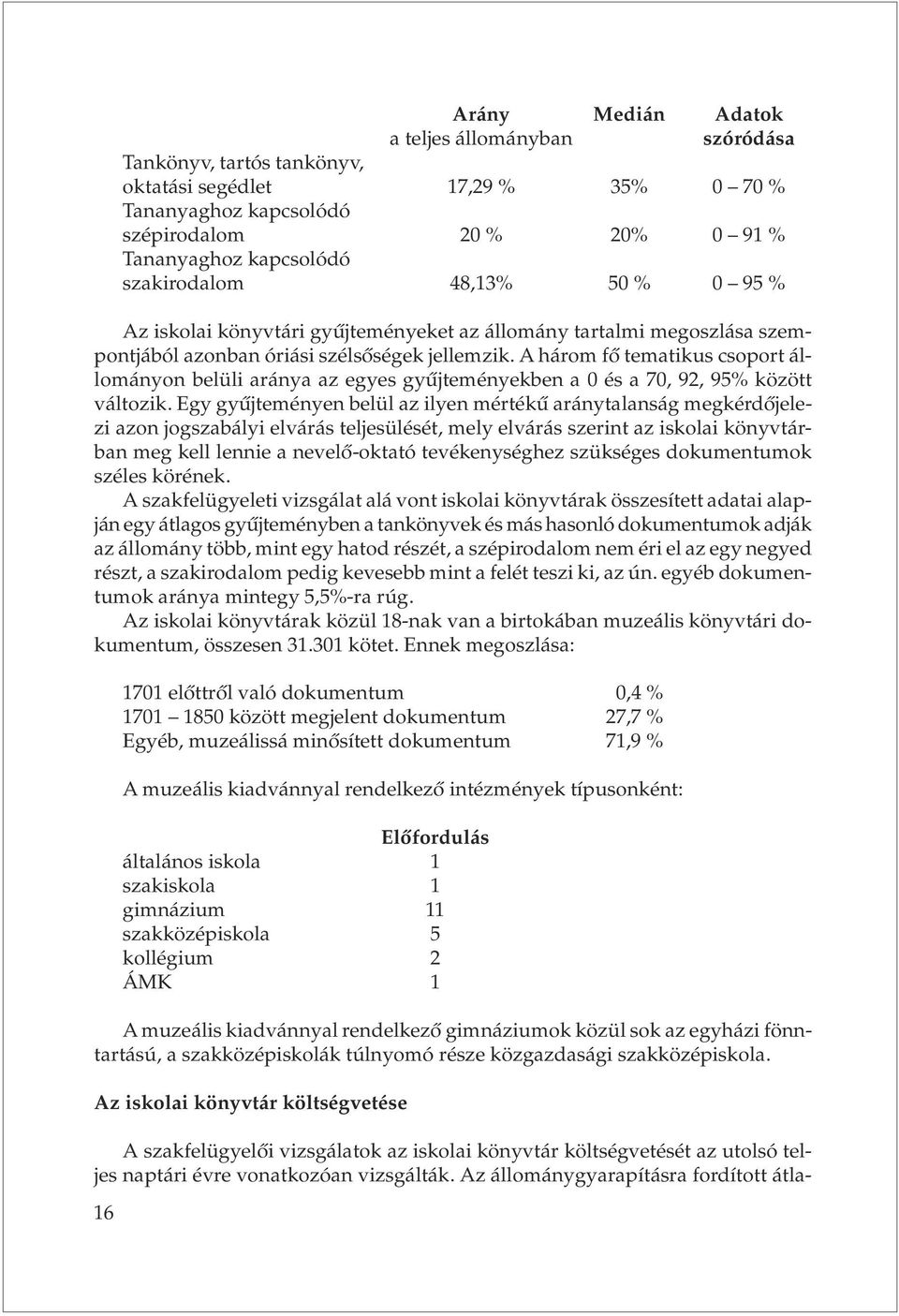 A három fõ tematikus csoport állományon belüli aránya az egyes gyûjteményekben a és a 7, 92, 95% között változik.