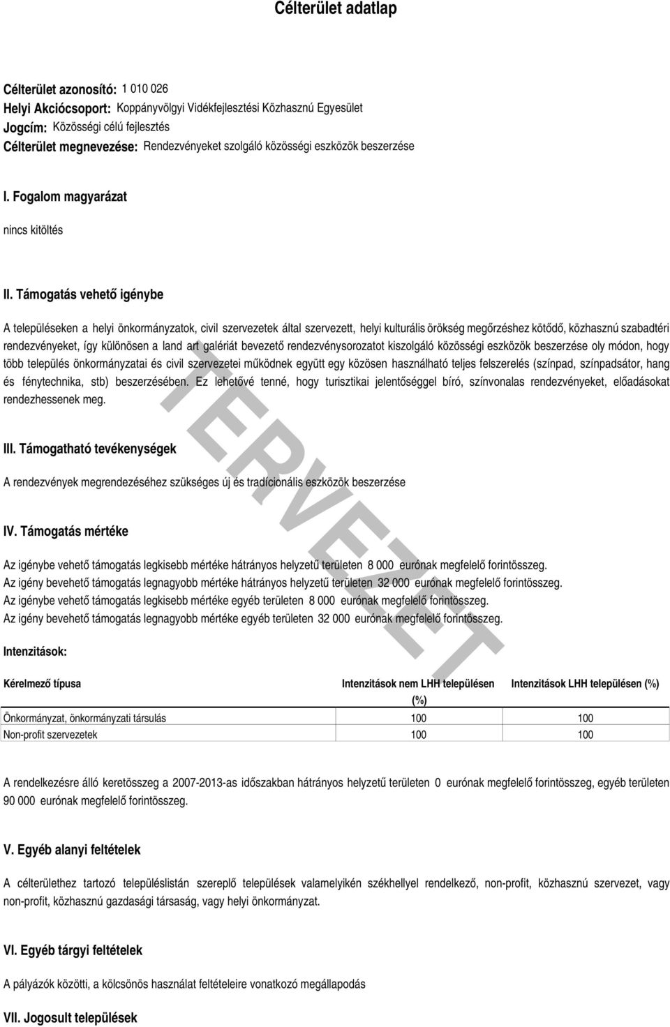 Támogatás vehető igénybe A településeken a helyi önkormányzatok, civil szervezetek által szervezett, helyi kulturális örökség megőrzéshez kötődő, közhasznú szabadtéri rendezvényeket, így különösen a