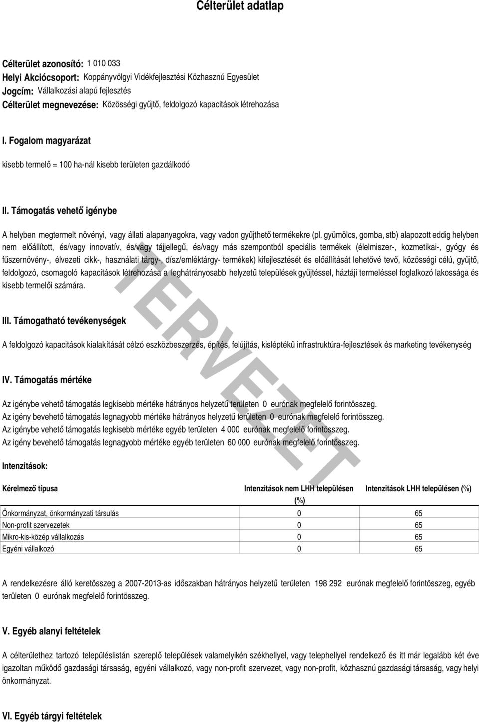 Támogatás vehető igénybe A helyben megtermelt növényi, vagy állati alapanyagokra, vagy vadon gyűjthető termékekre (pl.