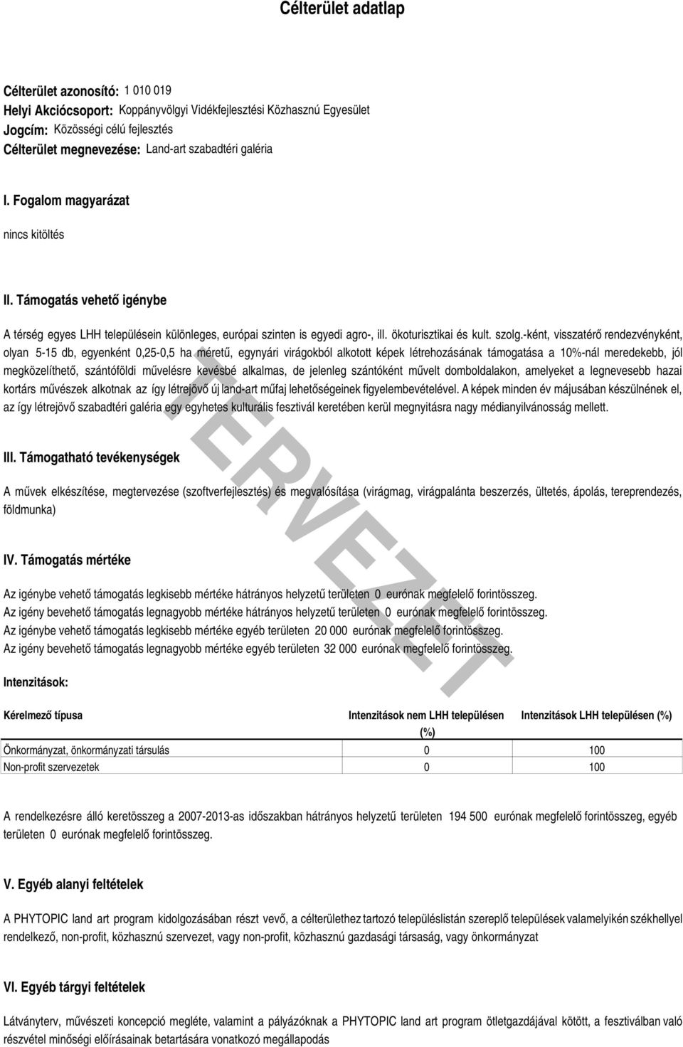 -ként, visszatérő rendezvényként, olyan 5-15 db, egyenként,25-,5 ha méretű, egynyári virágokból alkotott képek létrehozásának támogatása a 1%-nál meredekebb, jól megközelíthető, szántóföldi művelésre