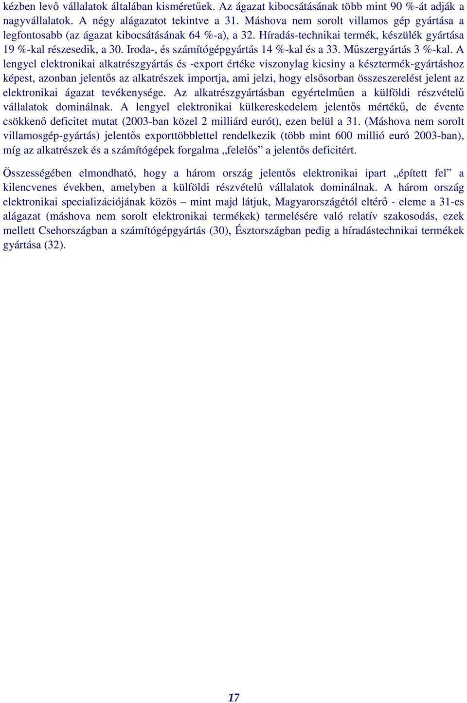 Iroda-, és számítógépgyártás 14 %-kal és a 33. Mszergyártás 3 %-kal.