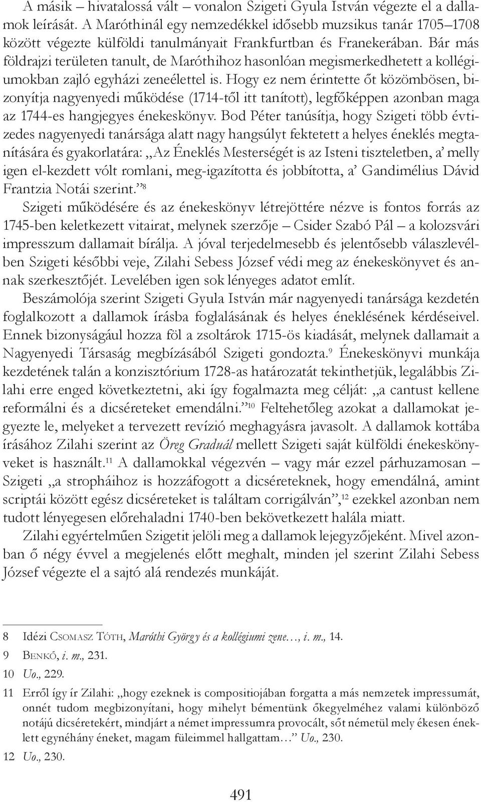 Bár más földrajzi területen tanult, de Maróthihoz hasonlóan megismerkedhetett a kollégiumokban zajló egyházi zeneélettel is.