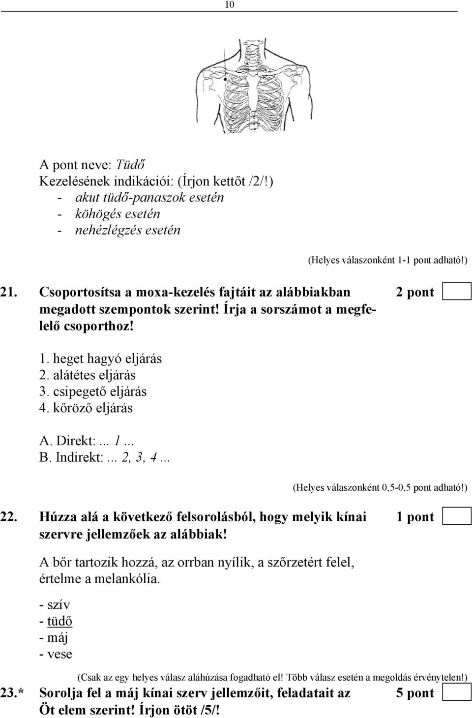 kőröző eljárás A. Direkt:... 1... B. Indirekt:... 2, 3, 4... 22. Húzza alá a következő felsorolásból, hogy melyik kínai 1 pont szervre jellemzőek az alábbiak!