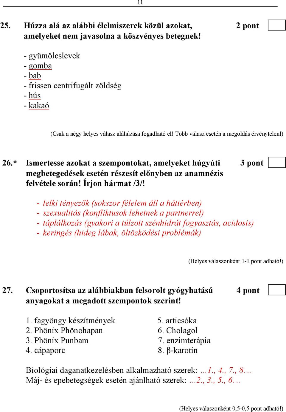 * Ismertesse azokat a szempontokat, amelyeket húgyúti 3 pont megbetegedések esetén részesít elınyben az anamnézis felvétele során! Írjon hármat /3/!