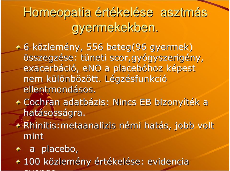 ció, eno a placebóhoz képest k nem különbk nbözött. LégzL gzésfunkció ellentmondásos.