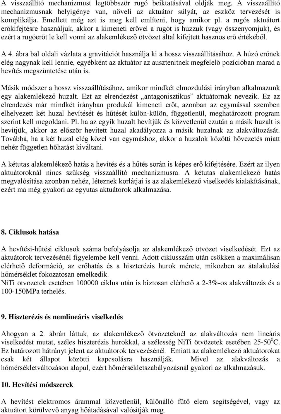 a rugós aktuátort erőkifejtésre használjuk, akkor a kimeneti erővel a rugót is húzzuk (vagy összenyomjuk), és ezért a rugóerőt le kell vonni az alakemlékező ötvözet által kifejtett hasznos erő