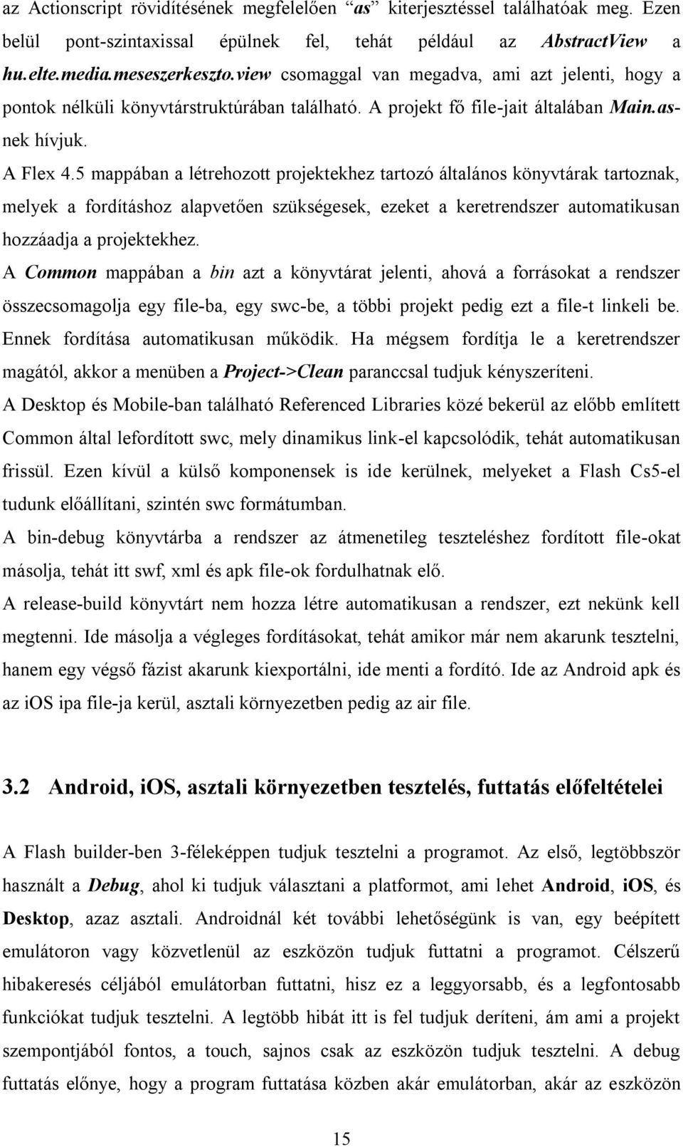 5 mappában a létrehozott projektekhez tartozó általános könyvtárak tartoznak, melyek a fordításhoz alapvetően szükségesek, ezeket a keretrendszer automatikusan hozzáadja a projektekhez.