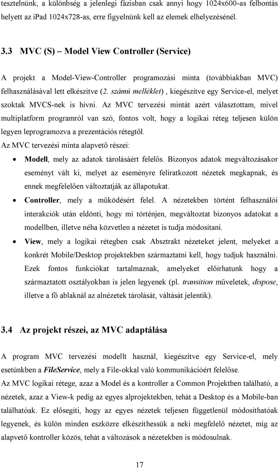 számú melléklet), kiegészítve egy Service-el, melyet szoktak MVCS-nek is hívni.