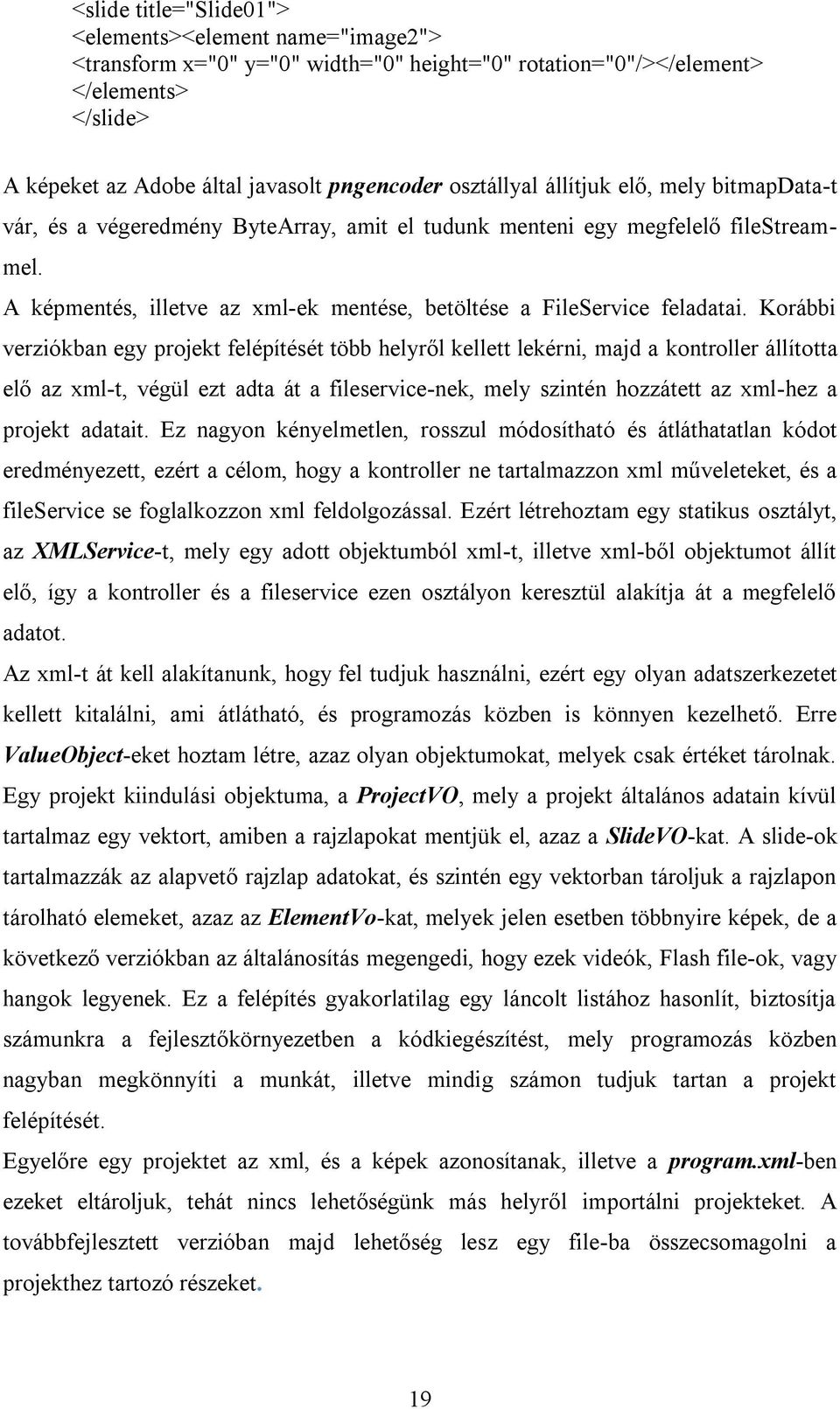 A képmentés, illetve az xml-ek mentése, betöltése a FileService feladatai.