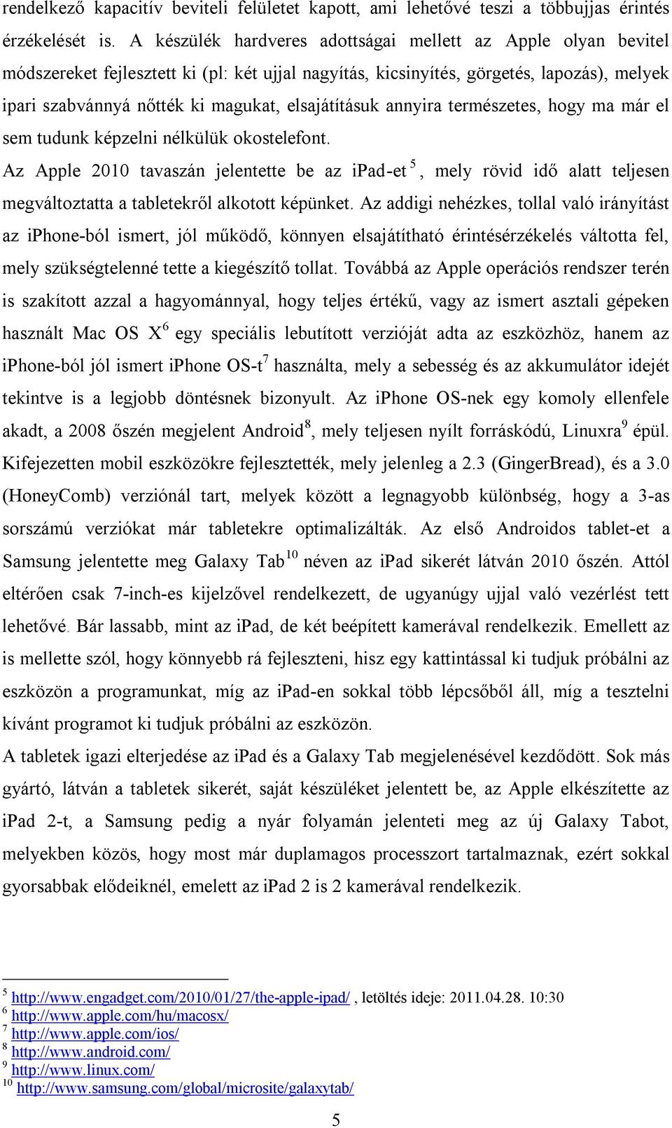 elsajátításuk annyira természetes, hogy ma már el sem tudunk képzelni nélkülük okostelefont.