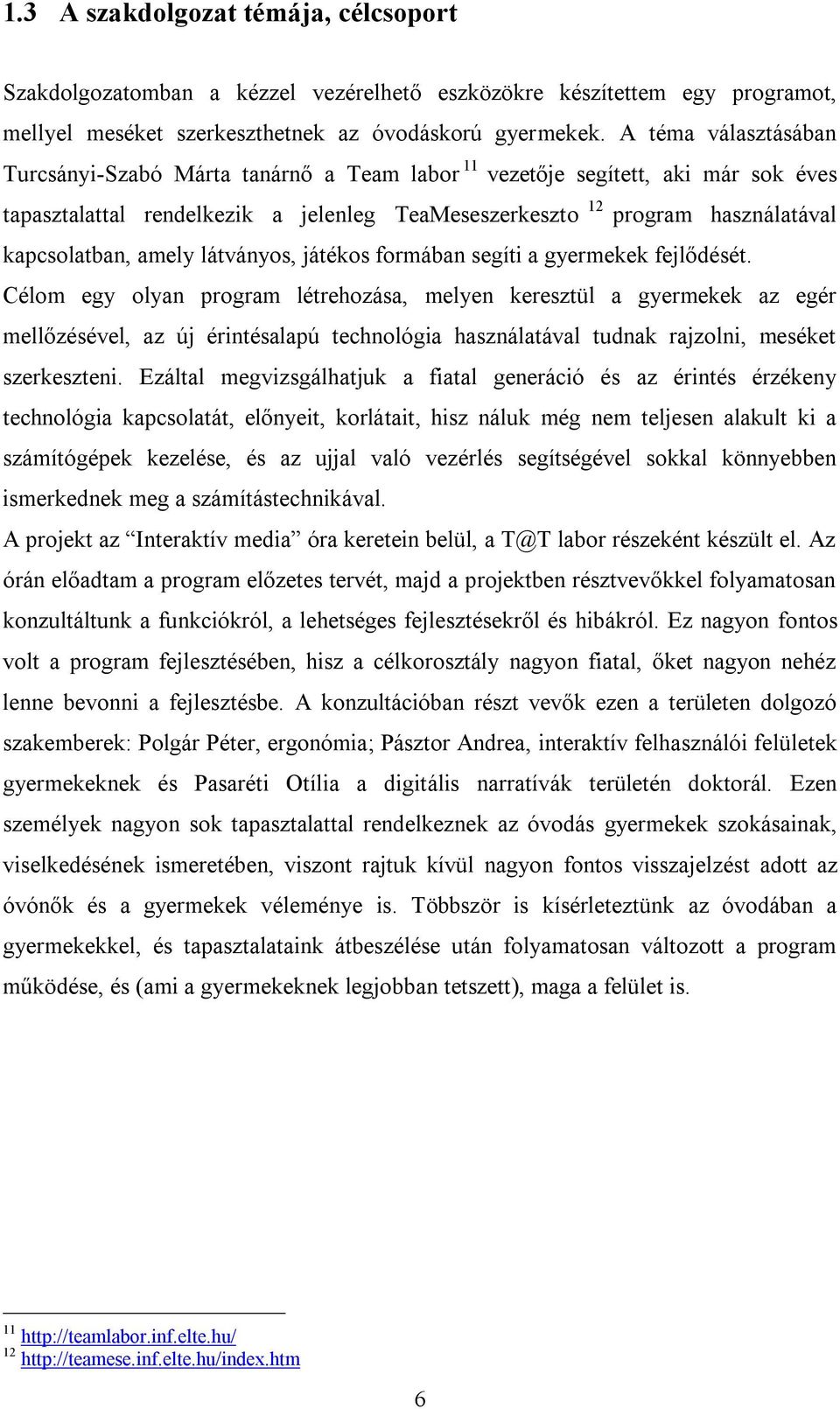 amely látványos, játékos formában segíti a gyermekek fejlődését.