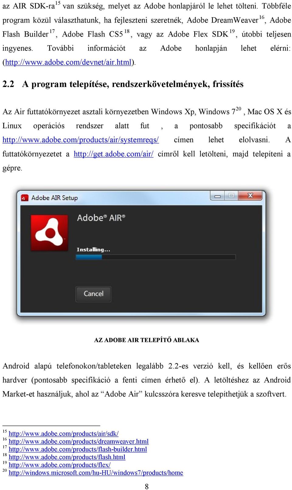 További információt az Adobe honlapján lehet elérni: (http://www.adobe.com/devnet/air.html). 2.