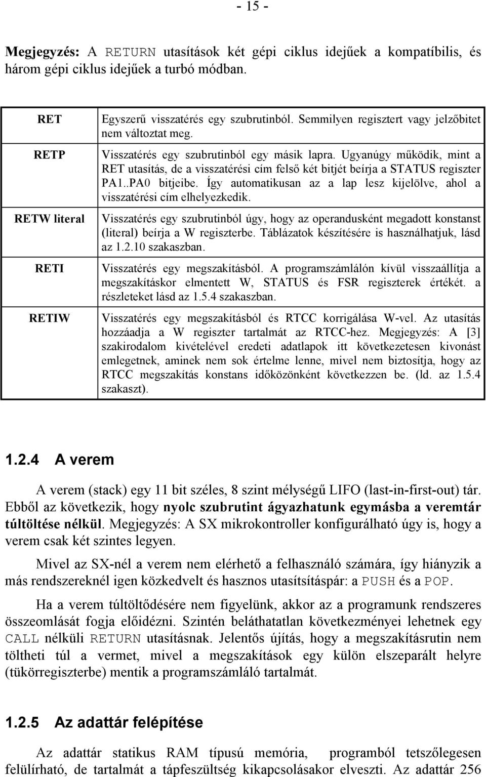 Ugyanúgy működik, mint a RET utasítás, de a visszatérési cím felső két bitjét beírja a STATUS regiszter PA1..PA0 bitjeibe.