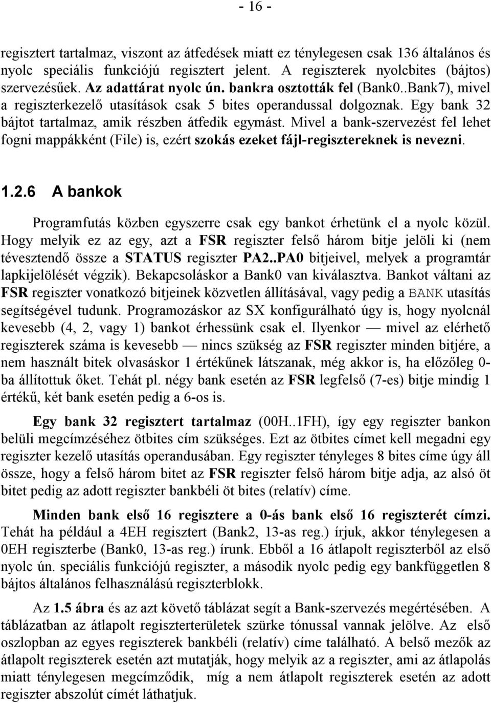 Mivel a bank-szervezést fel lehet fogni mappákként (File) is, ezért szokás ezeket fájl-regisztereknek is nevezni. 1.2.