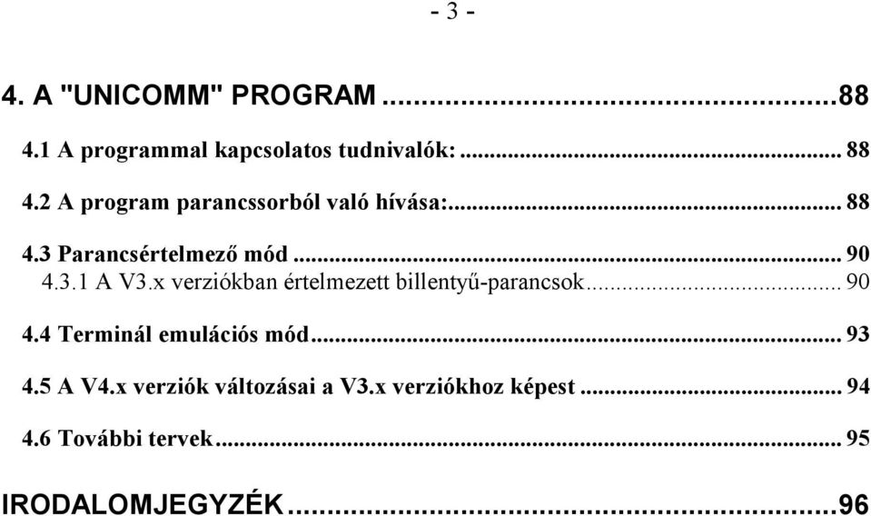 x verziókban értelmezett billentyű-parancsok... 90 4.4 Terminál emulációs mód... 93 4.