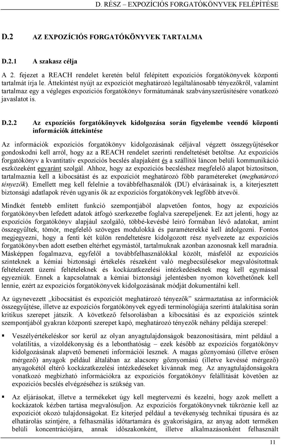 2 Az expozíciós forgatókönyvek kidolgozása során figyelembe veendő központi információk áttekintése Az információk expozíciós forgatókönyv kidolgozásának céljával végzett összegyűjtésekor gondoskodni