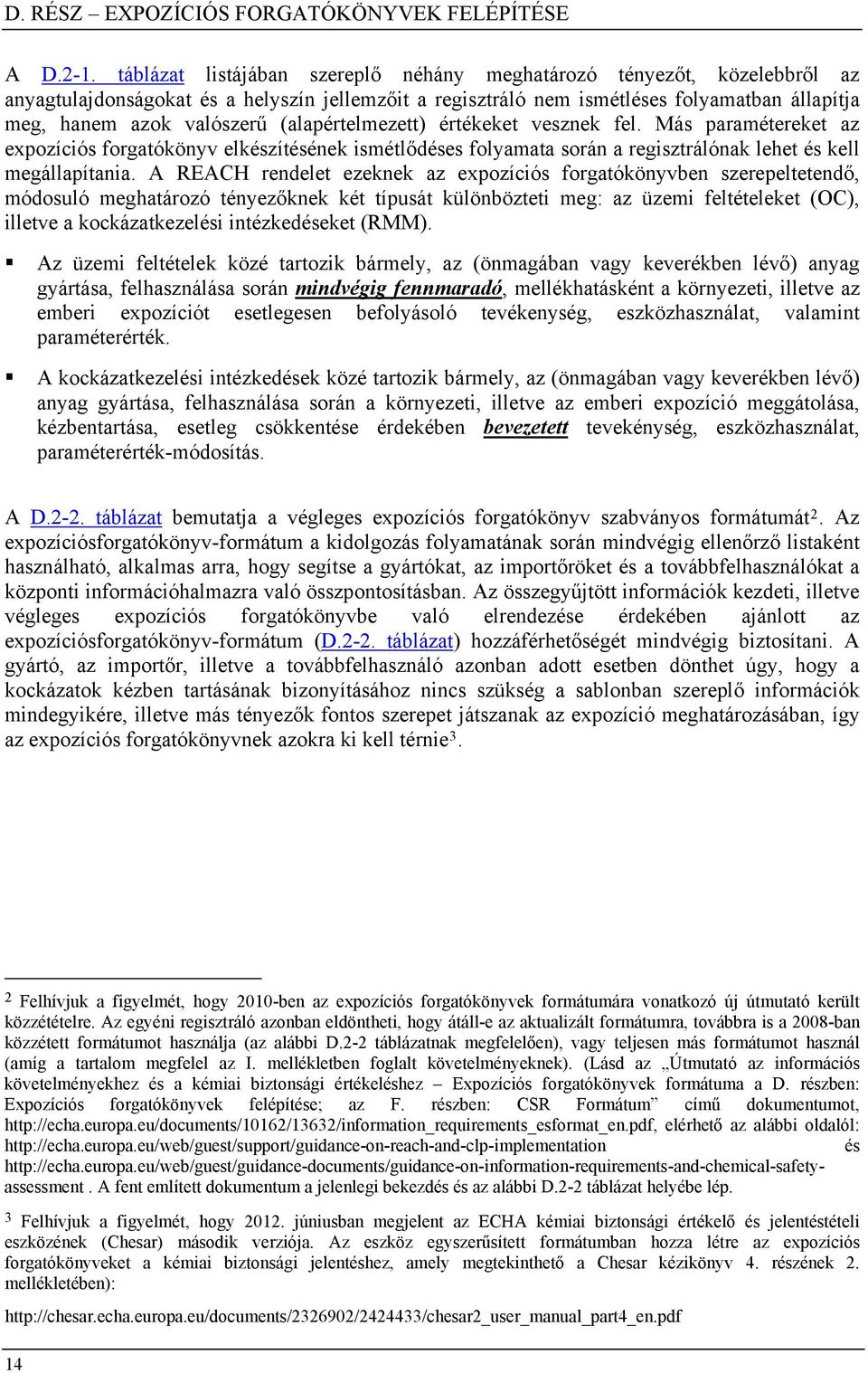 (alapértelmezett) értékeket vesznek fel. Más paramétereket az expozíciós forgatókönyv elkészítésének ismétlődéses folyamata során a regisztrálónak lehet és kell megállapítania.