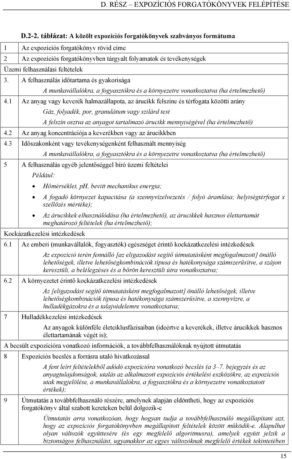 feltételek 3. A felhasználás időtartama és gyakorisága A munkavállalókra, a fogyasztókra és a környezetre vonatkoztatva (ha értelmezhető) 4.