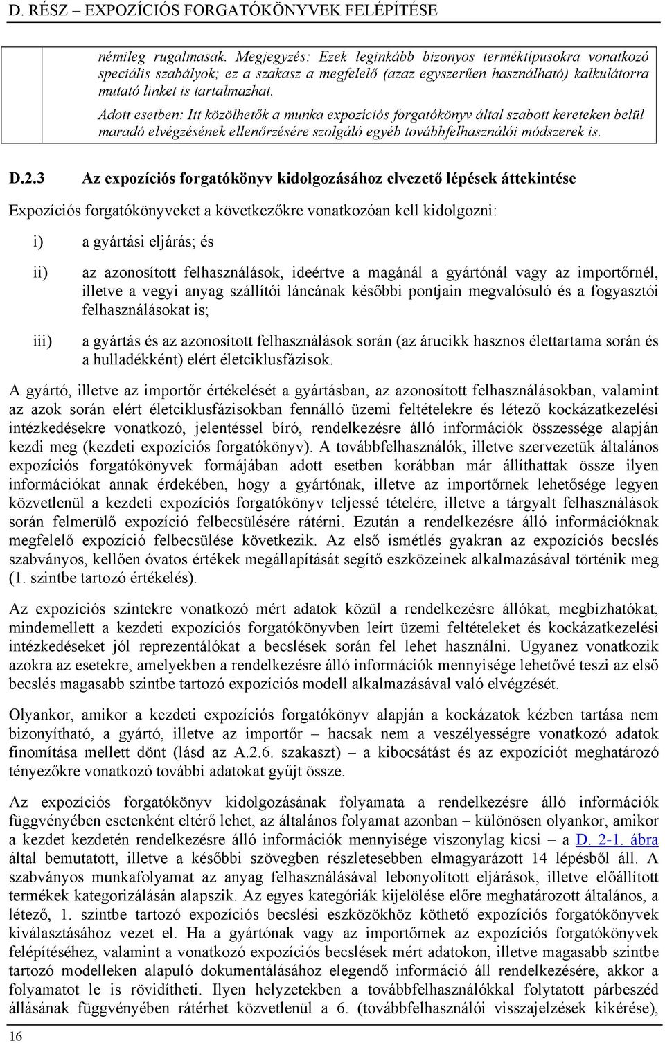 Adott esetben: Itt közölhetők a munka expozíciós forgatókönyv által szabott kereteken belül maradó elvégzésének ellenőrzésére szolgáló egyéb továbbfelhasználói módszerek is. D.2.