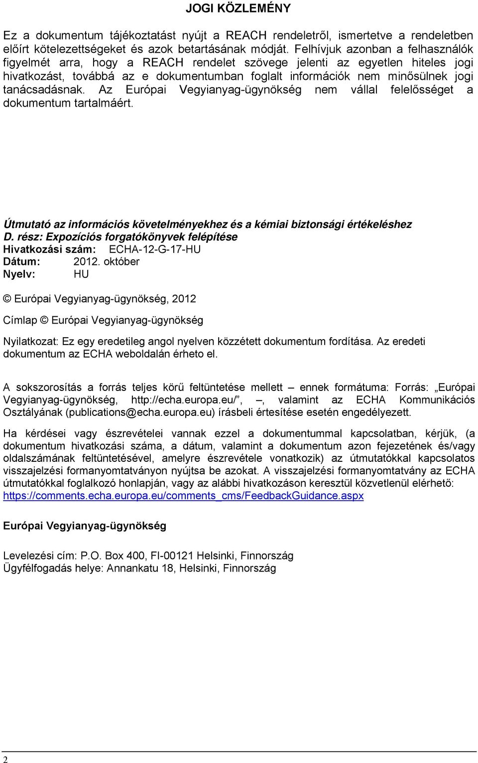 tanácsadásnak. Az Európai Vegyianyag-ügynökség nem vállal felelősséget a dokumentum tartalmáért. Útmutató az információs követelményekhez és a kémiai biztonsági értékeléshez D.