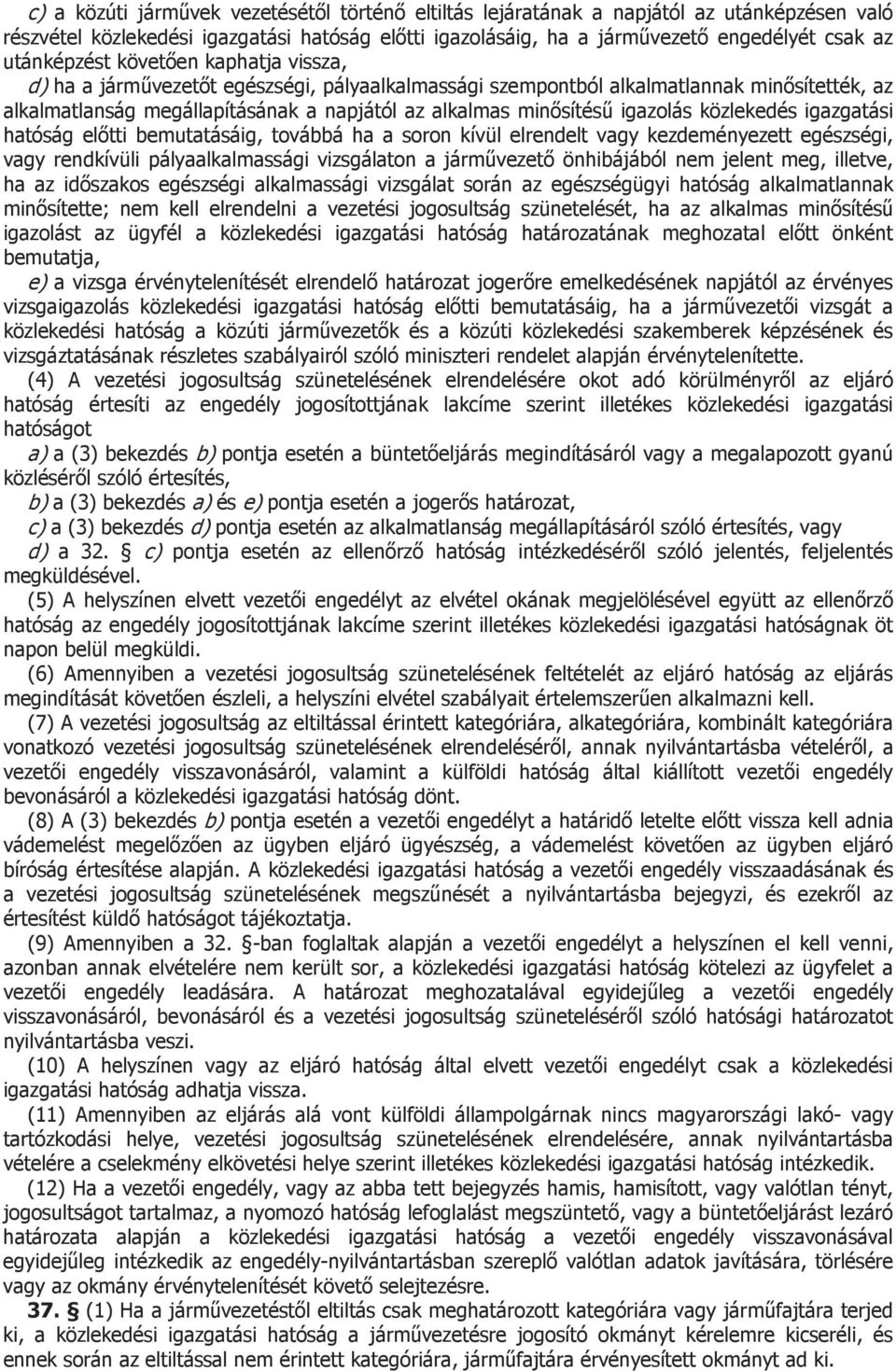 igazolás közlekedés igazgatási hatóság előtti bemutatásáig, továbbá ha a soron kívül elrendelt vagy kezdeményezett egészségi, vagy rendkívüli pályaalkalmassági vizsgálaton a járművezető önhibájából