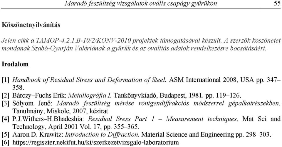 ASM International 2008, USA pp. 347 358. [2] Bárczy Fuchs Erik: Metallográfia I. Tankönyvkiadó, Budapest, 1981. pp. 119 126.