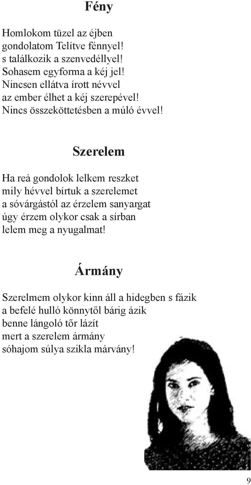 Szerelem Ha reá gondolok lelkem reszket mily hévvel bírtuk a szerelemet a sóvárgástól az érzelem sanyargat úgy érzem olykor csak a