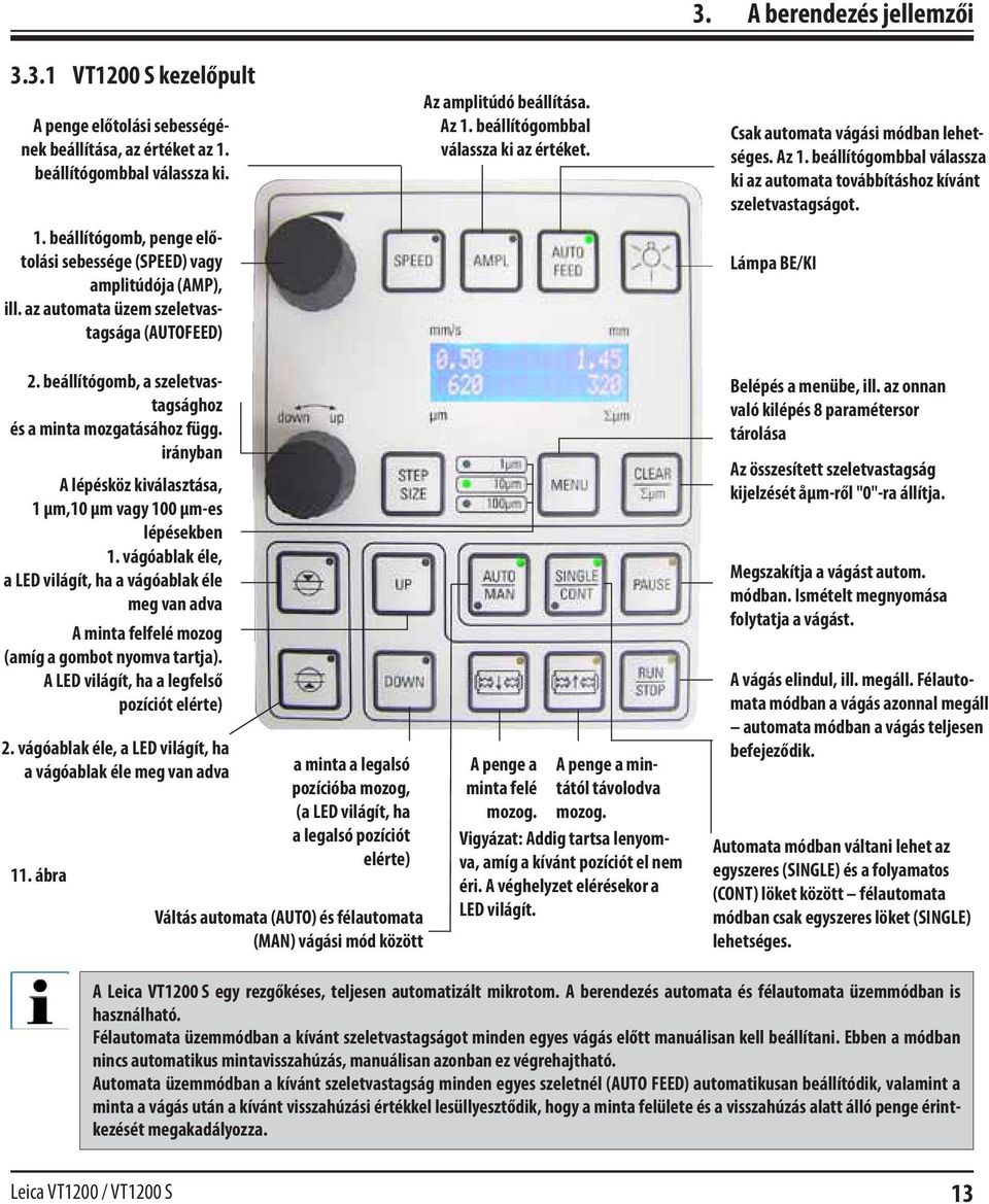 Lámpa BE/KI 2. beállítógomb, a szeletvastagsághoz és a minta mozgatásához függ. irányban A lépésköz kiválasztása, 1 µm,10 µm vagy 100 µm-es lépésekben 1.