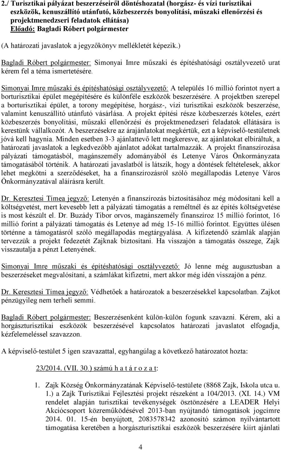 : A település 16 millió forintot nyert a borturisztikai épület megépítésére és különféle eszközök beszerzésére.