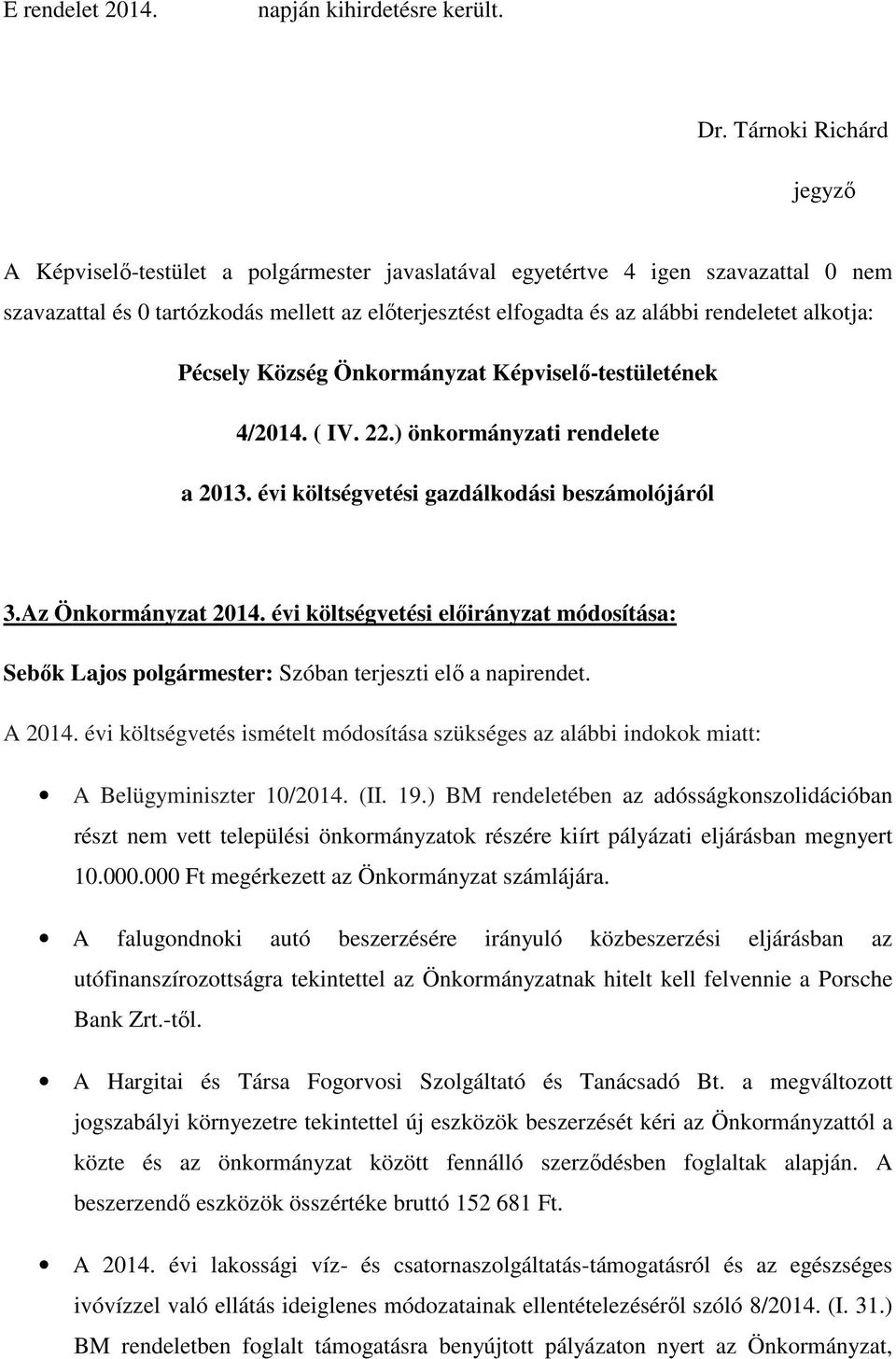 ) önkormányzati rendelete a 2013. évi költségvetési gazdálkodási beszámolójáról 3.Az Önkormányzat 2014.