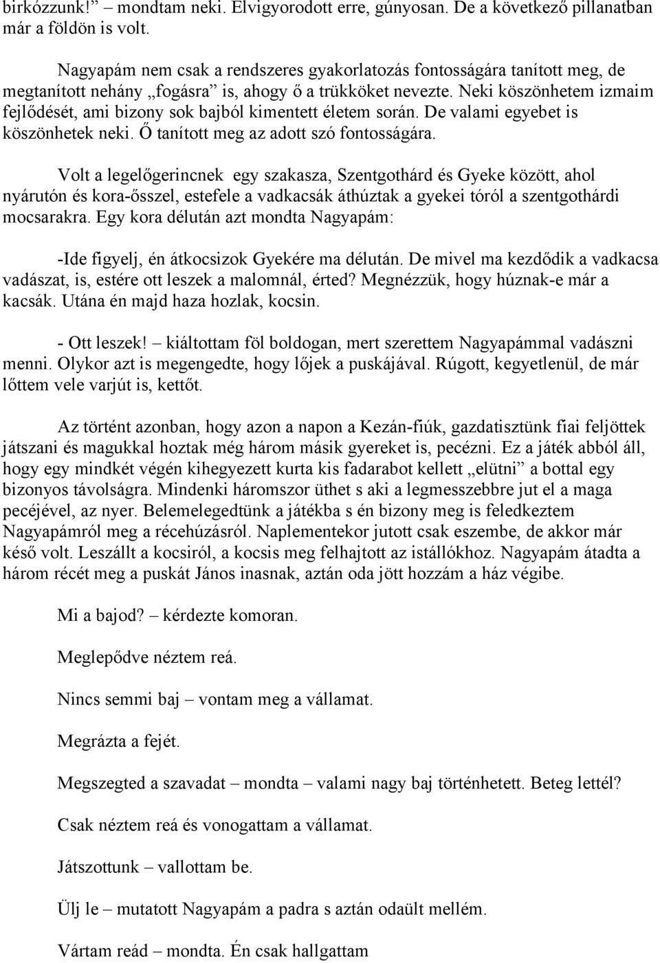 Neki köszönhetem izmaim fejlődését, ami bizony sok bajból kimentett életem során. De valami egyebet is köszönhetek neki. Ő tanított meg az adott szó fontosságára.