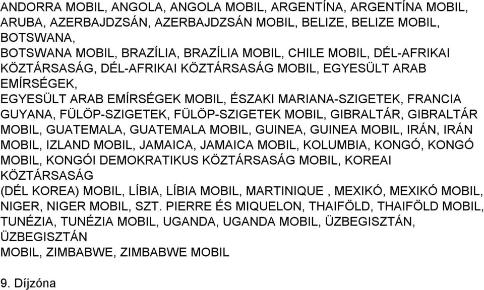 GUATEMALA, GUATEMALA GUINEA, GUINEA IRÁN, IRÁN IZLAND JAMAICA, JAMAICA KOLUMBIA, KONGÓ, KONGÓ KONGÓI DEMOKRATIKUS KÖZTÁRSASÁG KOREAI KÖZTÁRSASÁG (DÉL KOREA) LÍBIA,