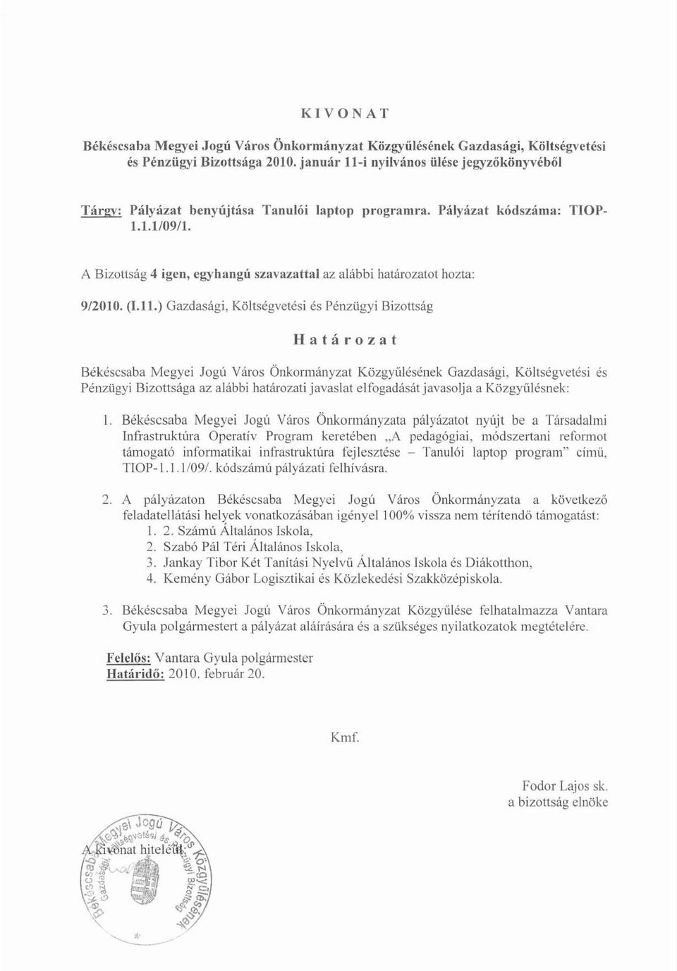 A Bizotlság 4 igen, egyhangú szavazattal az alábbi határozatol hozta: 9/2010. (1.11.