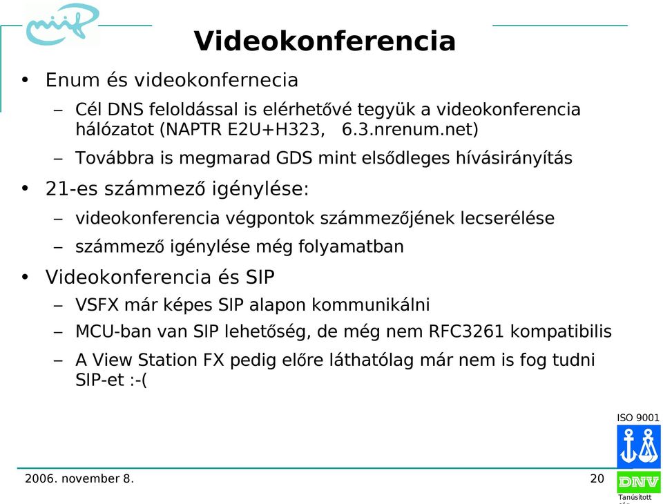 net) Továbbra is megmarad GDS mint elsődleges hívásirányítás 21-es számmez ő igénylése: videokonferencia végpontok számmezőjének