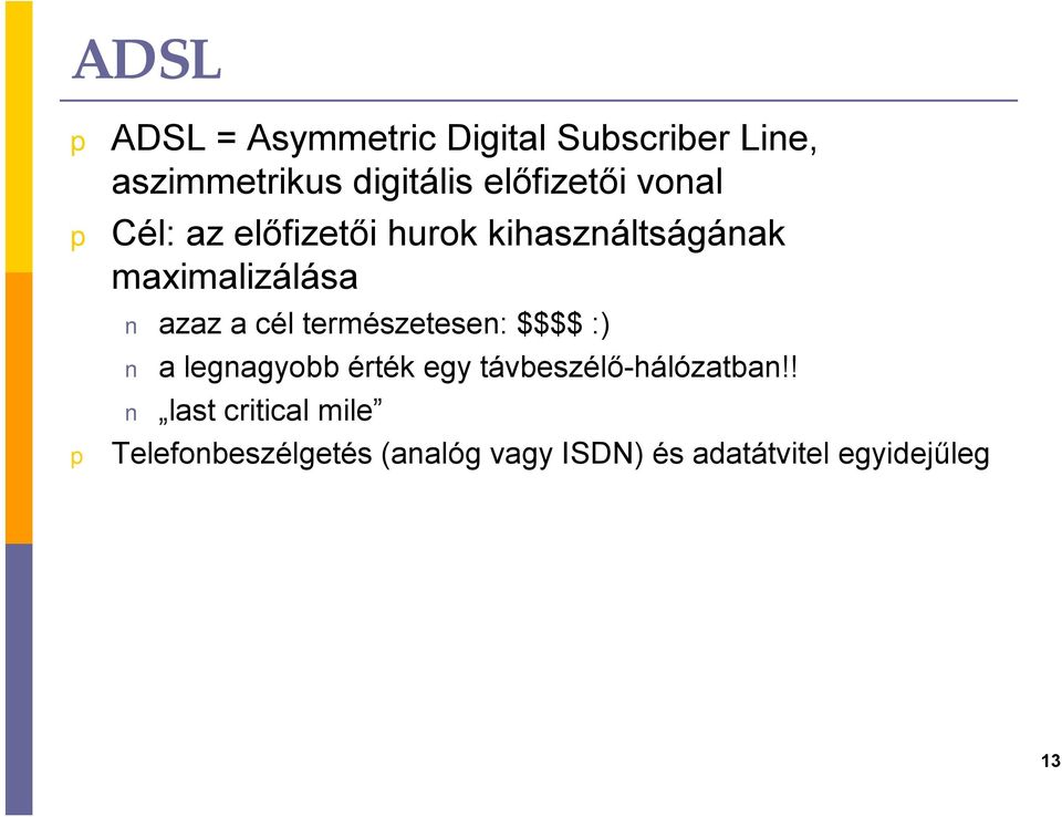 azaz a cél természetesen: $$$$ :) a legnagyobb érték egy távbeszélő-hálózatban!