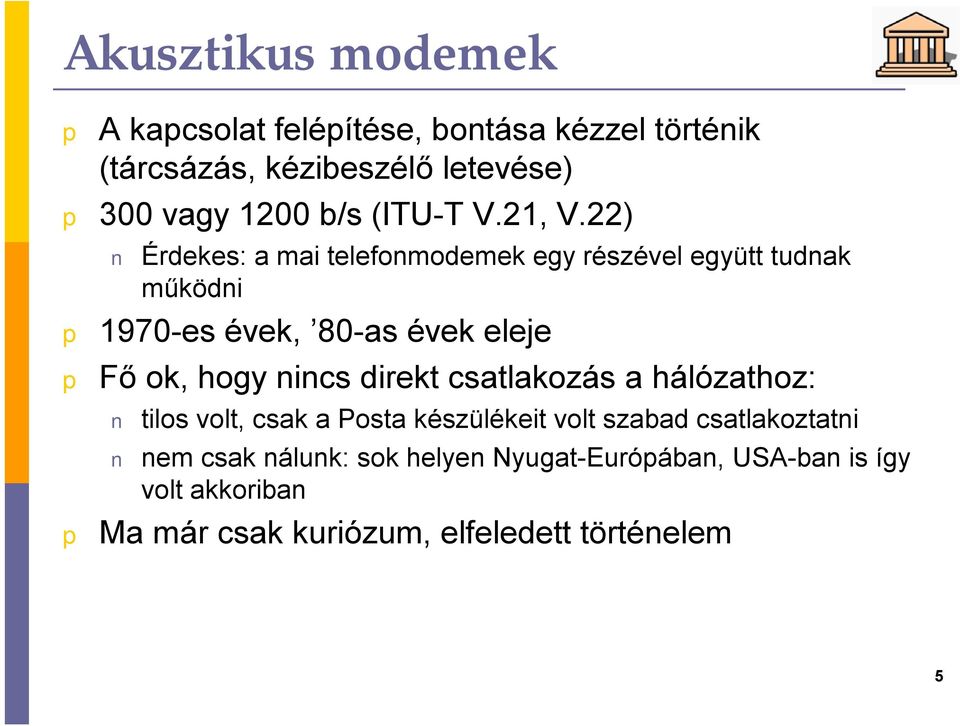 22) Érdekes: a mai telefonmodemek egy részével együtt tudnak működni 1970-es évek, 80-as évek eleje Fő ok, hogy