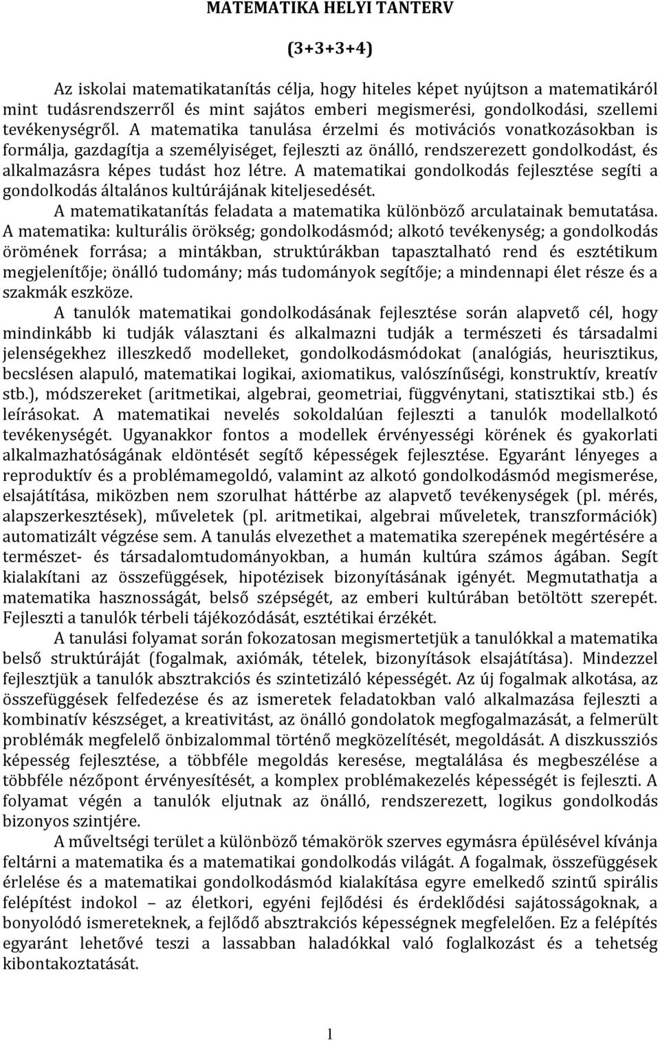 A matematika tanulása érzelmi és motivációs vonatkozásokban is formálja, gazdagítja a személyiséget, fejleszti az önálló, rendszerezett gondolkodást, és alkalmazásra képes tudást hoz létre.