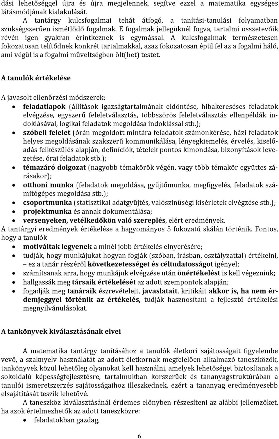 E fogalmak jellegüknél fogva, tartalmi összetevőik révén igen gyakran érintkeznek is egymással.