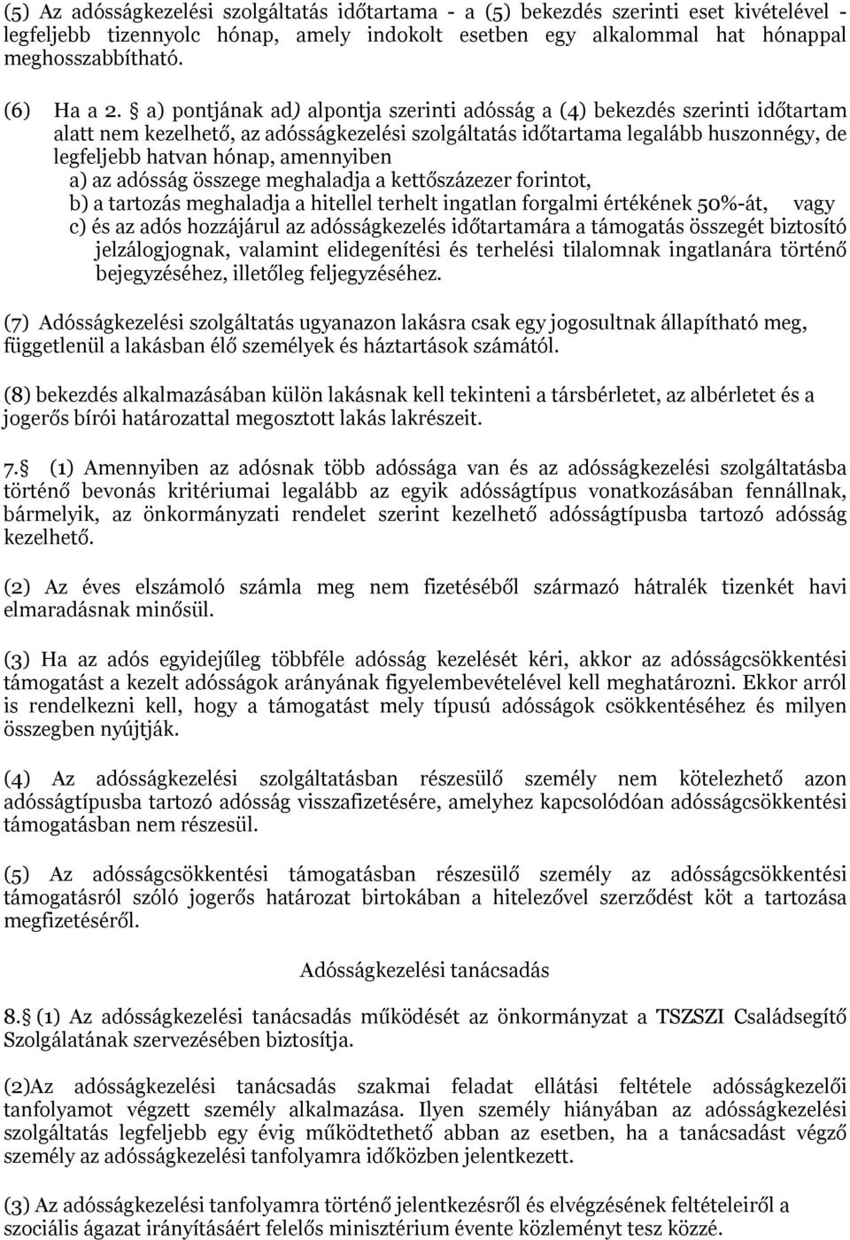 a) pontjának ad) alpontja szerinti adósság a (4) bekezdés szerinti időtartam alatt nem kezelhető, az adósságkezelési szolgáltatás időtartama legalább huszonnégy, de legfeljebb hatvan hónap,