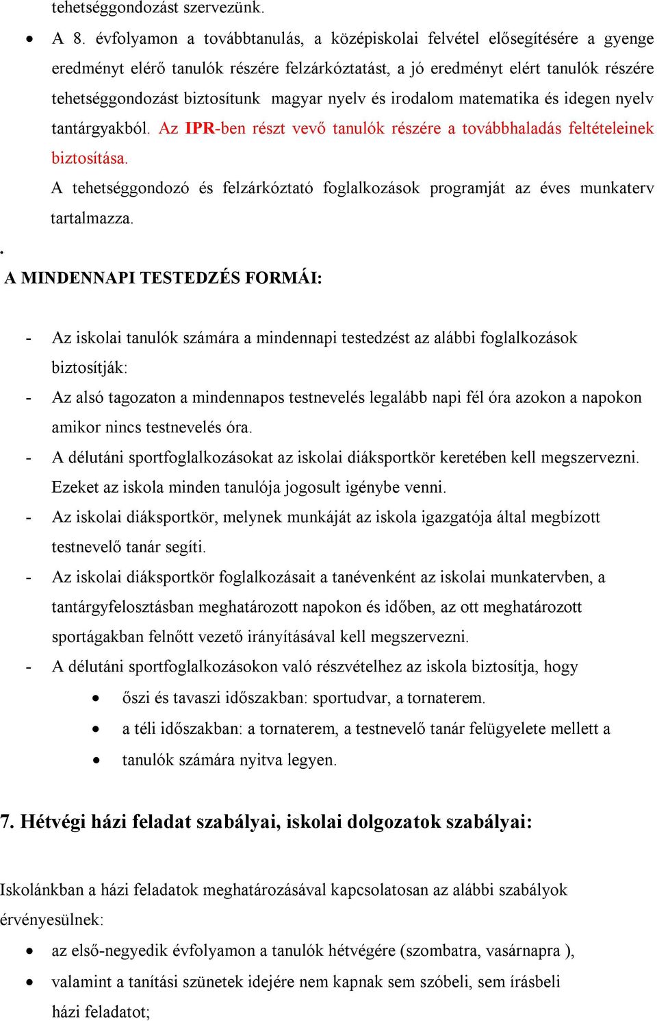 nyelv és irodalom matematika és idegen nyelv tantárgyakból. Az IPR-ben részt vevő tanulók részére a továbbhaladás feltételeinek biztosítása.