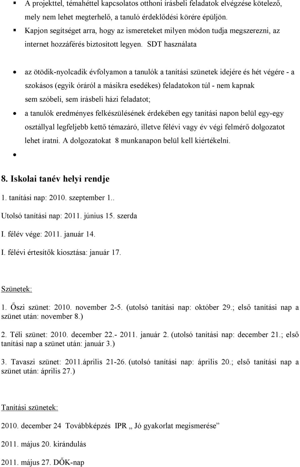 SDT használata az ötödik-nyolcadik évfolyamon a tanulók a tanítási szünetek idejére és hét végére - a szokásos (egyik óráról a másikra esedékes) feladatokon túl - nem kapnak sem szóbeli, sem írásbeli