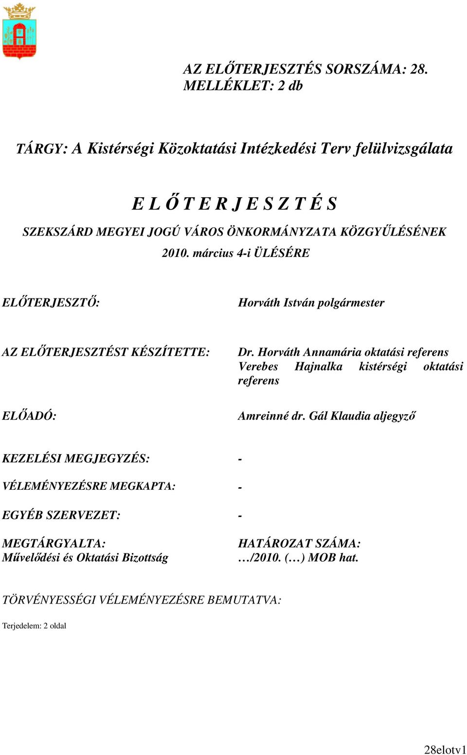 KÖZGYŐLÉSÉNEK 2010. március 4-i ÜLÉSÉRE ELİTERJESZTİ: Horváth István polgármester AZ ELİTERJESZTÉST KÉSZÍTETTE: ELİADÓ: Dr.