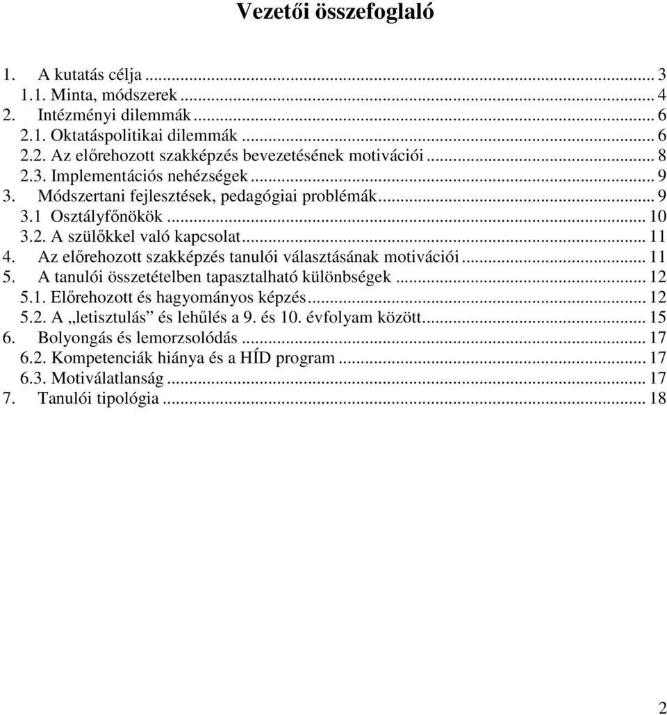 Az előrehozott szakképzés tanulói választásának motivációi... 11 5. A tanulói összetételben tapasztalható különbségek... 12 5.1. Előrehozott és hagyományos képzés... 12 5.2. A letisztulás és lehűlés a 9.