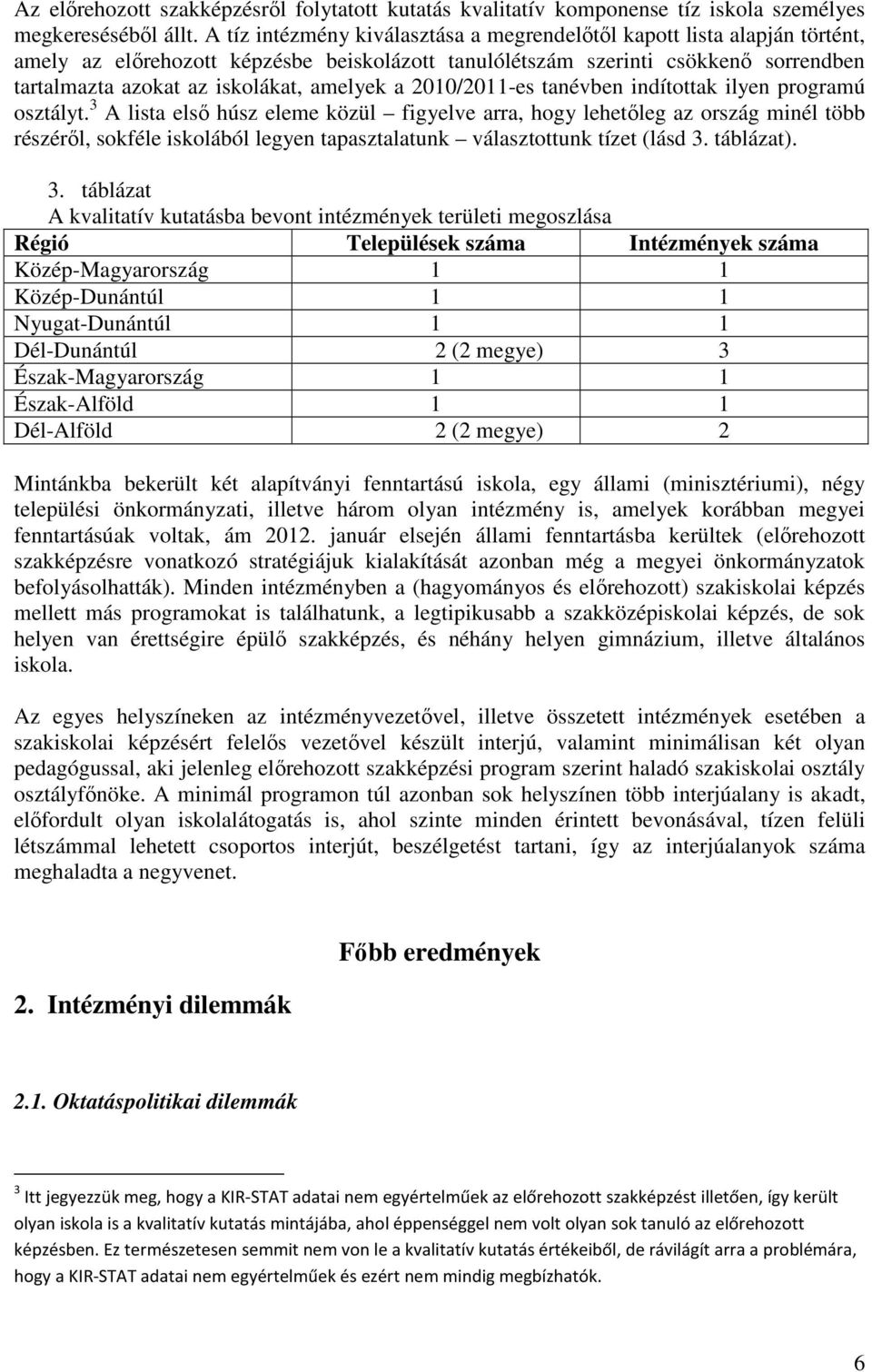 amelyek a 2010/2011-es tanévben indítottak ilyen programú osztályt.