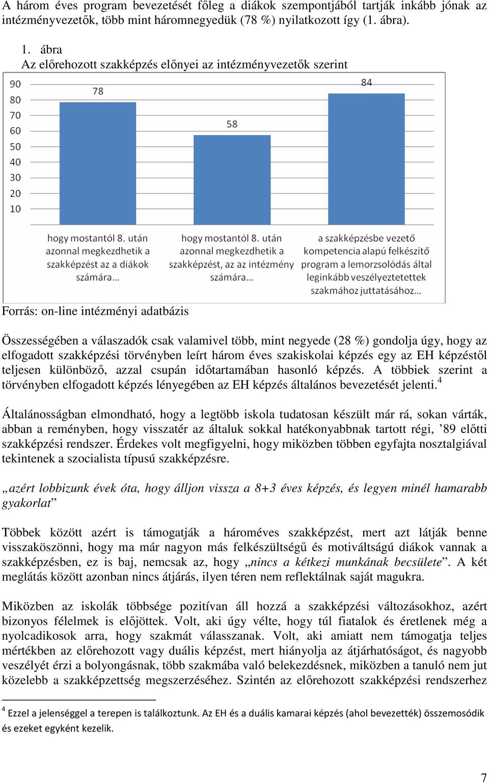 elfogadott szakképzési törvényben leírt három éves szakiskolai képzés egy az EH képzéstől teljesen különböző, azzal csupán időtartamában hasonló képzés.