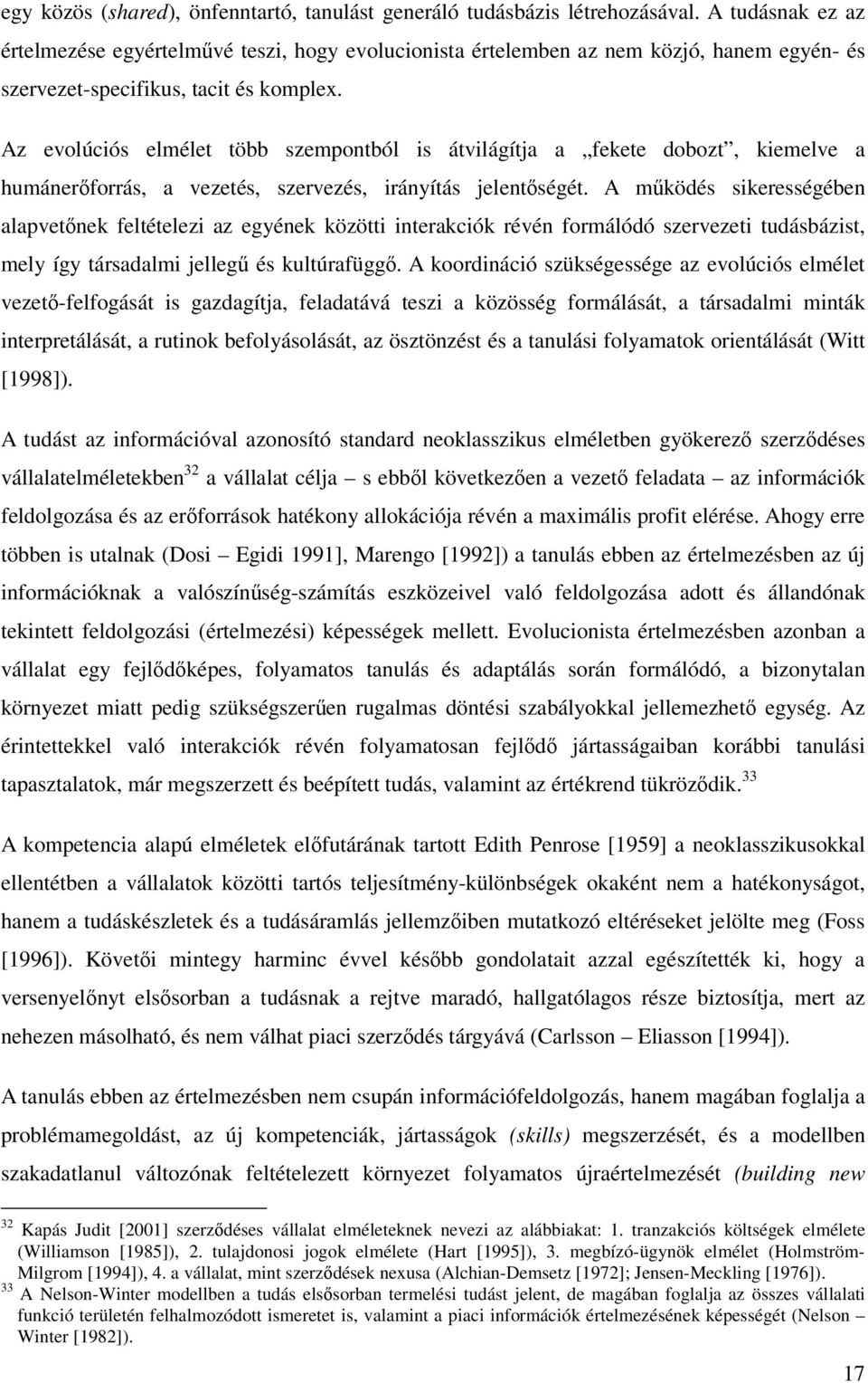 Az evolúciós elmélet több szempontból is átvilágítja a fekete dobozt, kiemelve a humánerőforrás, a vezetés, szervezés, irányítás jelentőségét.